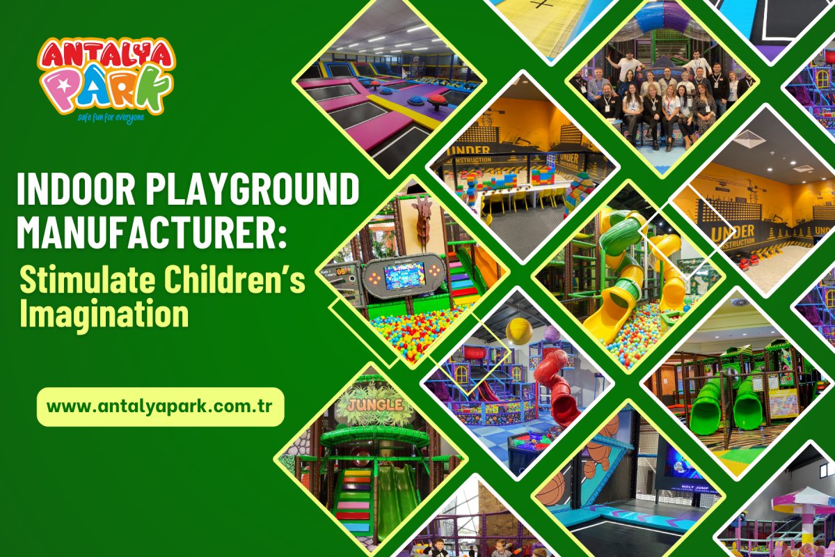 Indoor Playground Manufacturer: Stimulate Children s Imagination