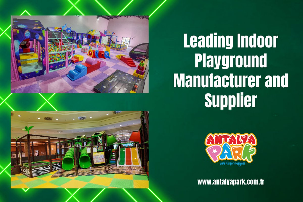 Antalya Park: Leading Indoor Playground Manufacturer and Supplier